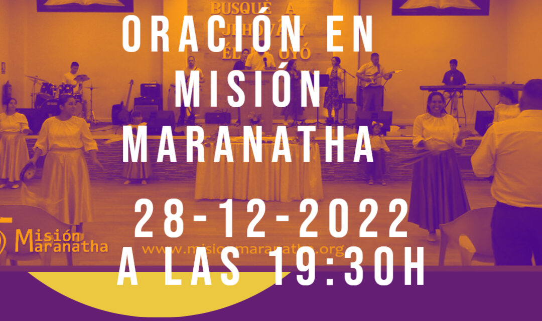 Día 28-12-2022 Oración en Misión Maranatha